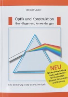 Optik und Konstruktion, Grundlagen und Anwendungen. Eine Einführung in die technische Optik Optik und Konstruktion, Grundlagen und Anwendungen. Eine Einführung in die technische Optik