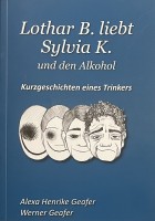 Lothar B. liebt Sylvia K. und den Alkohol Lothar B. liebt Sylvia K. und den Alkohol