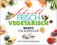 Schnell, frisch, vegetarisch Schnell, frisch, vegetarisch