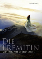 Die Eremitin Band 1 - Wundersame Begegnung Die Eremitin Band 1 - Wundersame Begegnung