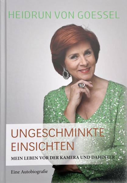 Heidrun von Goessel Ungeschminkte Einsichten: Mein Leben vor der Kamera und dahinter